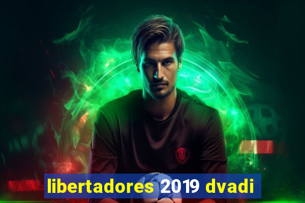 libertadores 2019 dvadi